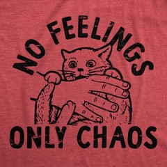 Mens No Feelings Only Chaos T Shirt Funny Crazy Insane Attacking Kitten Joke Tee