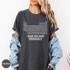 Comfort Colors® Dr Grace’s Periodic Table Shirt, Jazz Hands, I Wear This Shirt