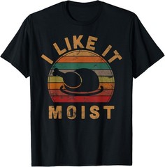 I Like it Moist Funny Thanksgiving Costume Turkey Unisex T-Shirt