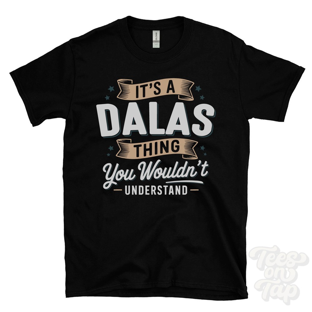 IT’S A DALAS THING YOU WOULDN’T UNDERSTAND T-SHIRT name surname family gift