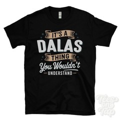 IT’S A DALAS THING YOU WOULDN’T UNDERSTAND T-SHIRT name surname family gift