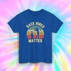 Back Nines Matter T-Shirt | Funny Golf Lover Retro Tee | S-5XL