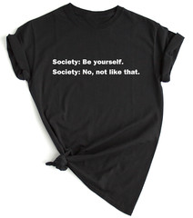 Funny Quote T shirt Society Be Yourself Humor Funny Sarcastic T shirts Rebel