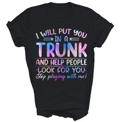 I Will Put You In A Trunk And Help People Look T-Shirt
