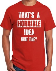 PubliciTeeZ Big and Tall That’s a Horrible Idea What Time? T-Shirt