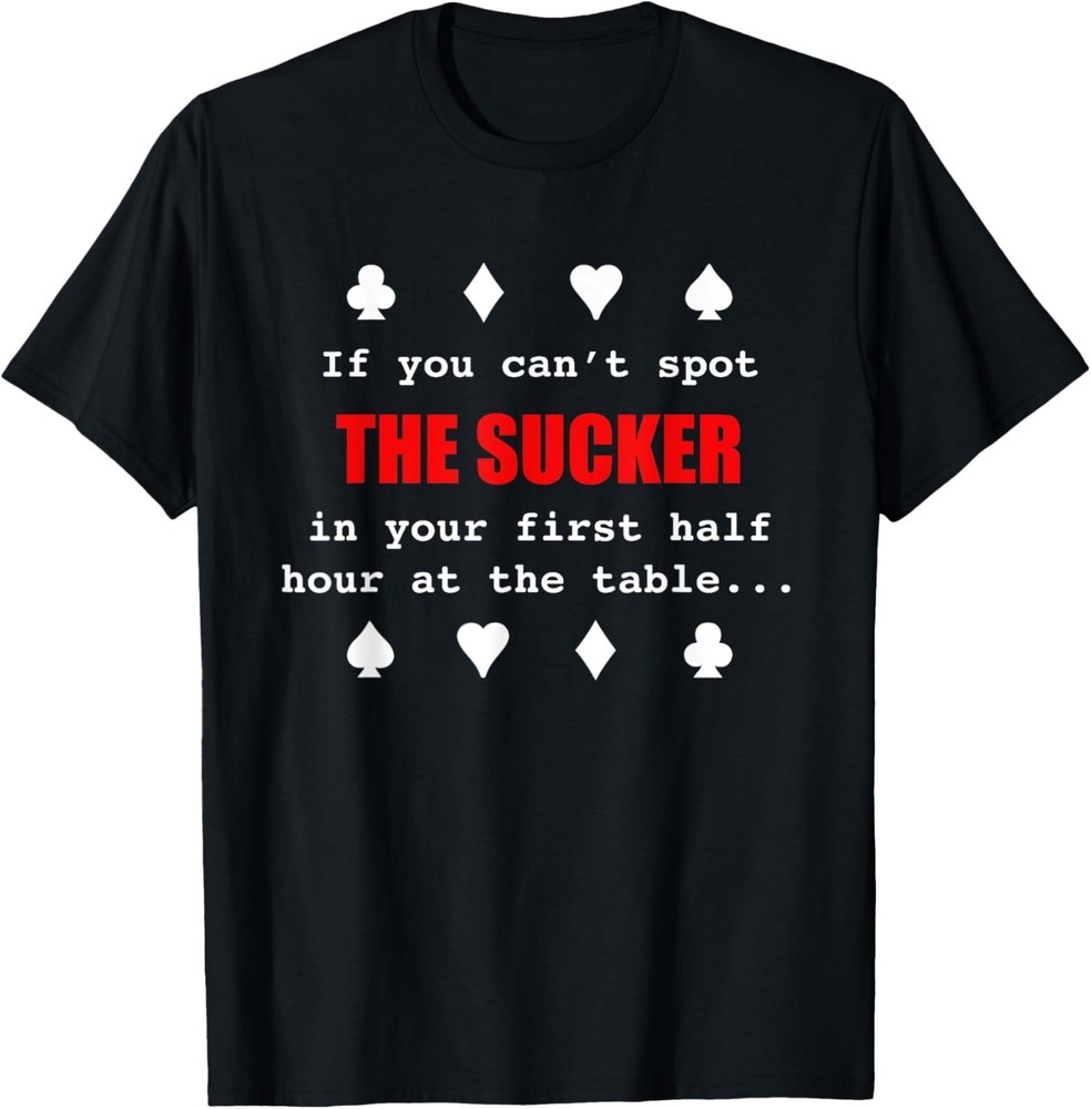 Cool If You Can’t Spot the Sucker … Funny Poker Humor Gift T-Shirt