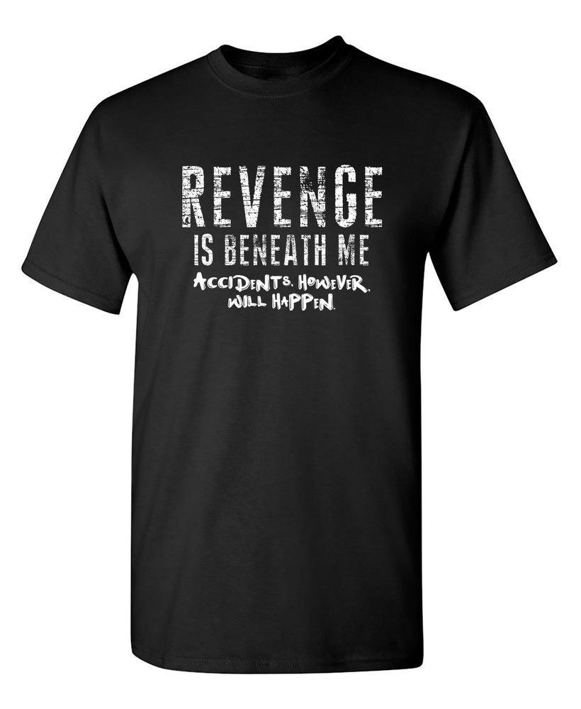 Revenge Is Beneath Me Sarcastic Humor Graphic Novelty Funny T Shirt