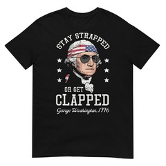 4th Of July Stay Strapped Get Clapped Washington Black T-Shirt