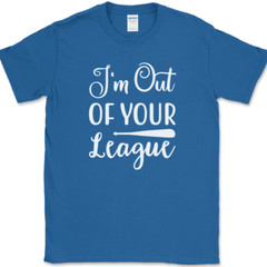 I’m Out of Your League T-Shirt Funny Dating Baseball Humor Text Tee