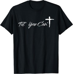 Til You Cant Brush Script Cross Christian Motivation T-Shirt