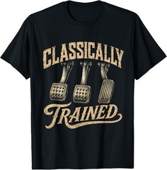 Classically Trained Manual Car Pedals Driving Humor T-Shirt