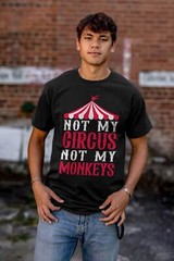 Funny Sarcastic Not My Circus Not My Monkeys Womens or Mens Crewneck T Shirt Tee