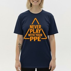 Never Play with Your PPE Funny Work Safety T-Shirt, Workers Humor Sarcastic Tee