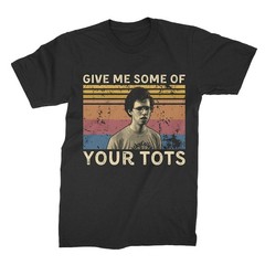 Give Me Some of Your Tots Vintage Graphic T Shirt Top Casual Streetwear