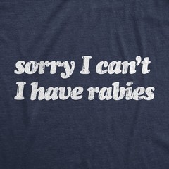 Mens Funny T Shirts Sorry I Cant Have Rabies Sarcastic Graphic Novelty Tee for