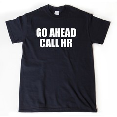 Go Ahead Call HR T-shirt Funny Work Shirt Office Tee Shirts