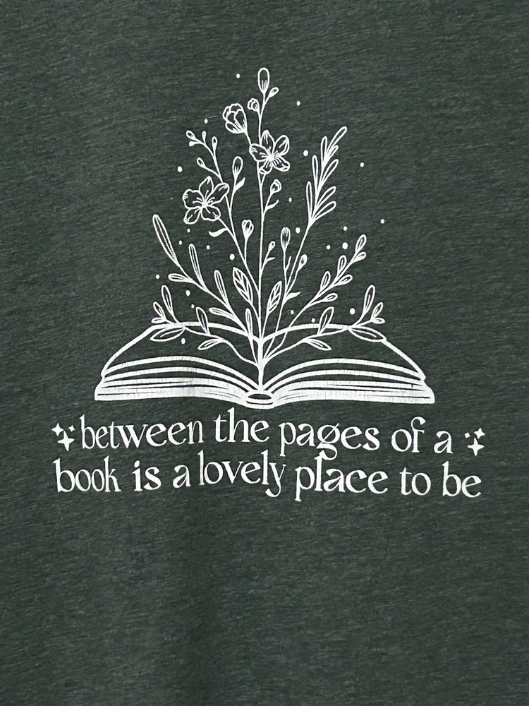 T-shirt “ Between The Pages Of Books Is A Lovely Place To Be “
