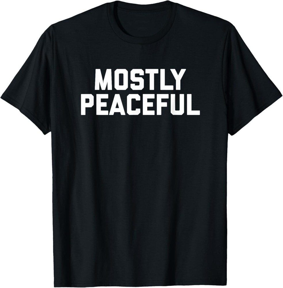 Mostly Peaceful Funny Political Protest Joke America Unisex T-Shirt