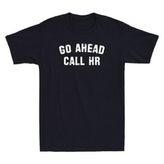 Go Ahead Call HR Funny Sayings Sarcastic Quote Joke Gifts Vintage Men’s T-Shirt