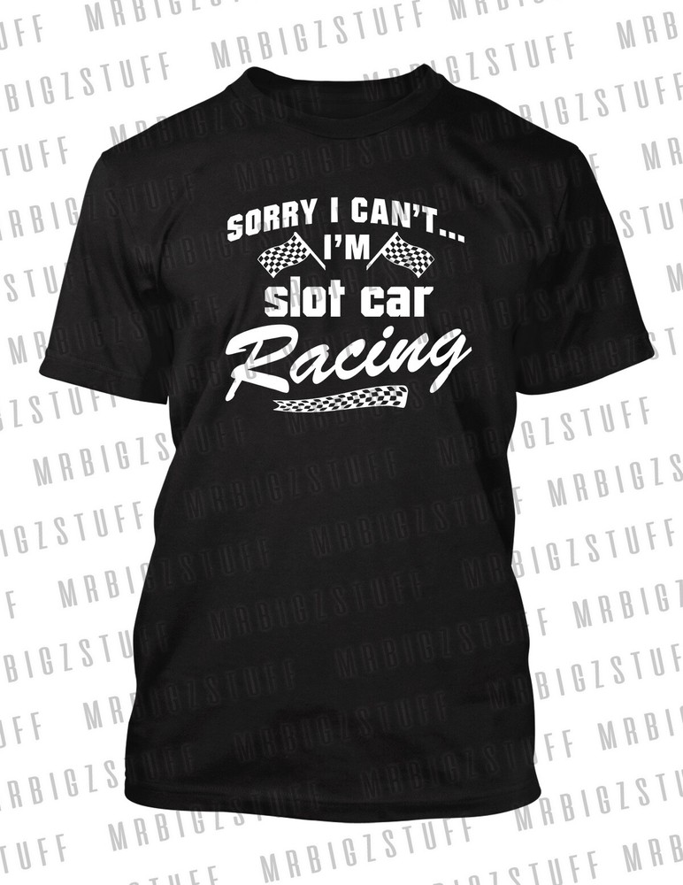 Graphic Hobby T Shirt Sorry I Can’t I’m Slot Car Racing Tee Shirt Big Tall Small