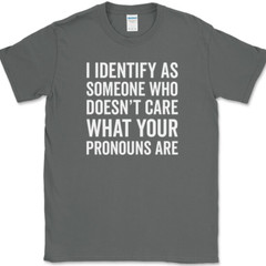 I IDENTIFY AS SOMEONE WHO T-Shirt Funny Anti Pronouns Humor USA Tee