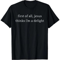 Vintage Retro First of All Jesus Thinks I’m A Delight Funny T-Shirt