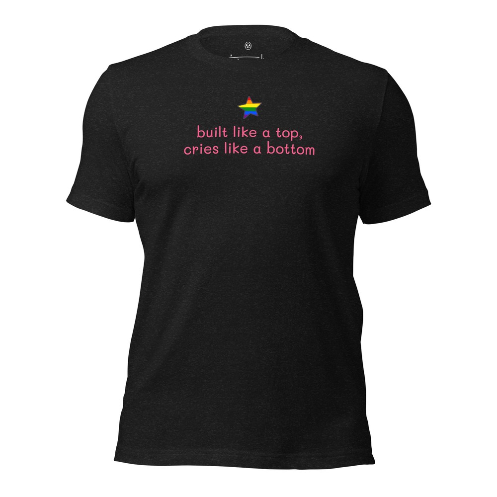 built like a top cries like a bottom | rainbow pride shirt, pride month shirt