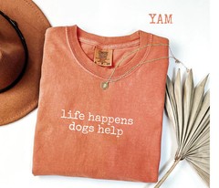 Life Happens Dogs Help Comfort Tee Dog Lover Pet Owner Gift Funny Saying
