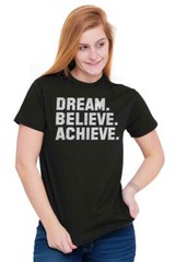 Dream Believe Achieve Fitness Yoga Gym Gift Womens or Mens Crewneck T Shirt Tee
