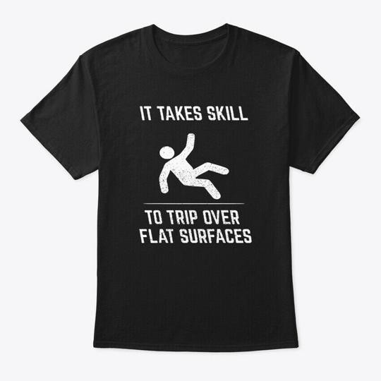 Cool It Takes Skill To Trip Over Flat Surface T-Shirt Made in USA Size S to 5XL