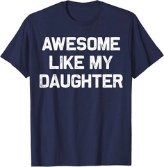 Awesome Like My Daughter Shirt Gifts Funny Fathers Day Dad T-Shirt