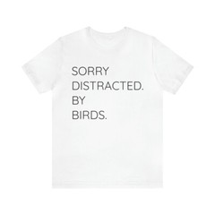 Sorry Distracted By Birds, Kurzarm, Herren T-Shirt Unisex Jersey