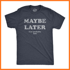 Mens Maybe Later But Probably Not T Shirt Funny Procrastination Joke Tee for