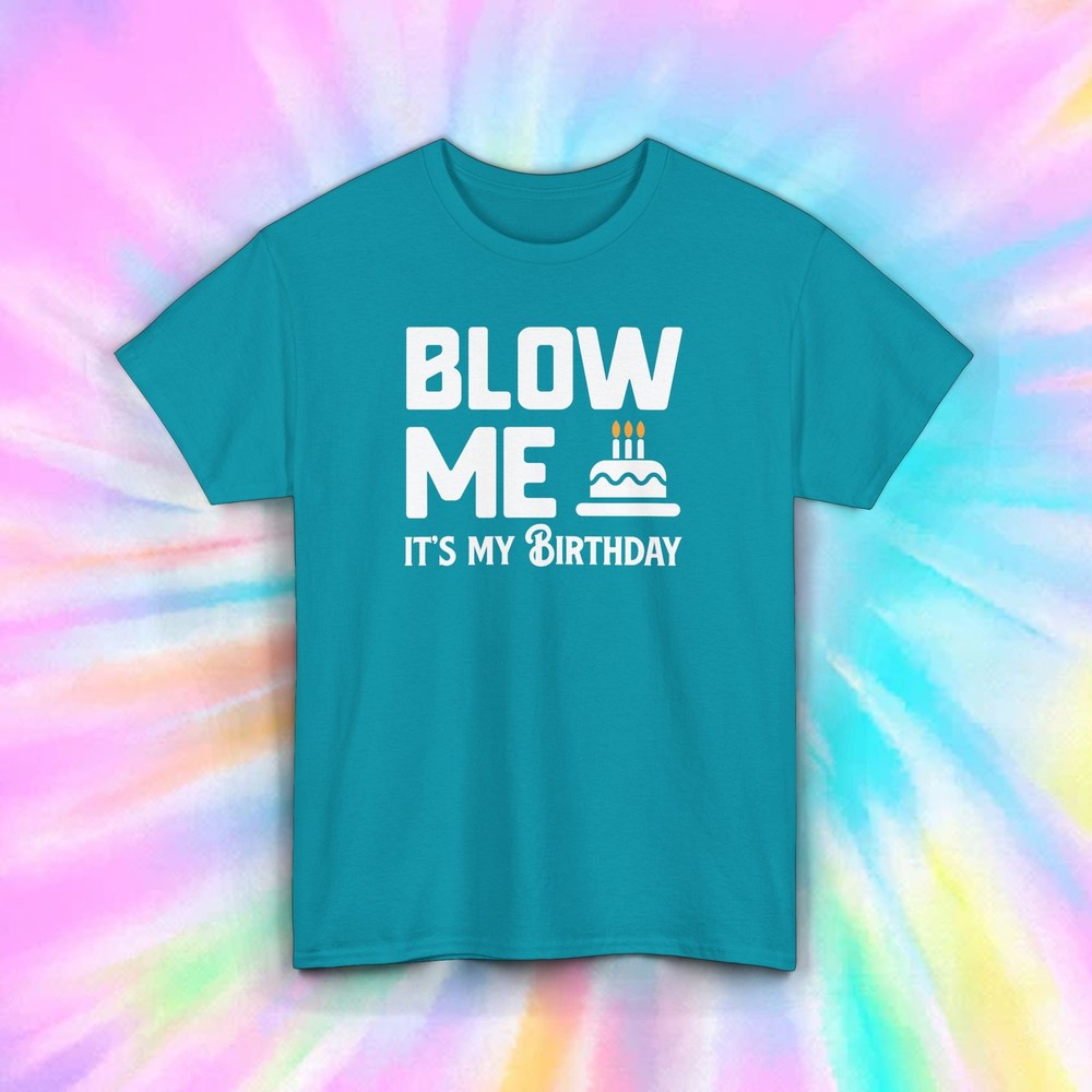 Blow Me It’s My Birthday Shirt Funny Party Graphic Tee Birthday Gift S-5XL