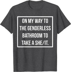 On My Way To The Genderless Bathroom To Take a She/It MEME T-Shirt