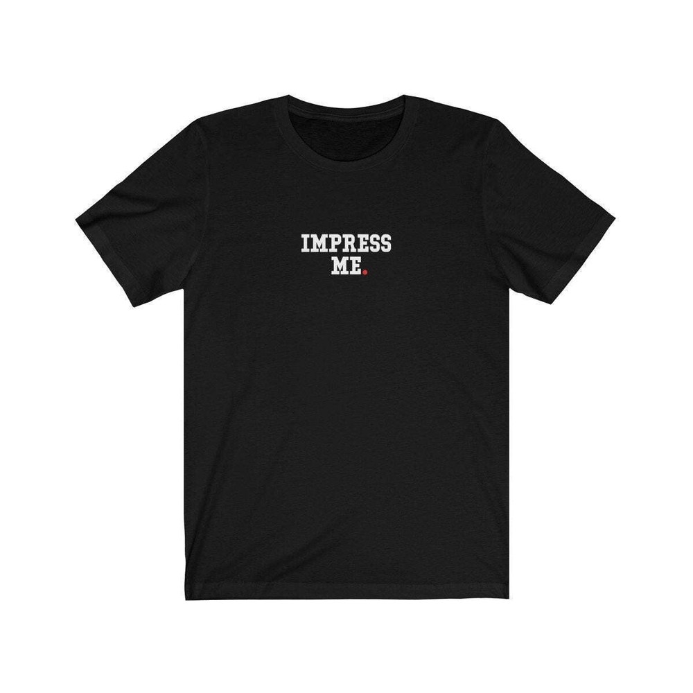 IMPRESS ME (t-shirt) – tee graphic statement – Black White Grey Red