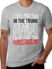 I Will Put You In The Trunk Sarcastic Humor Tee Unisex T-Shirt