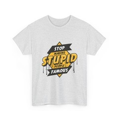 Funny T-shirt | Stop Making Stupid People Famous Bold Retro Tee Unisex Gift Idea