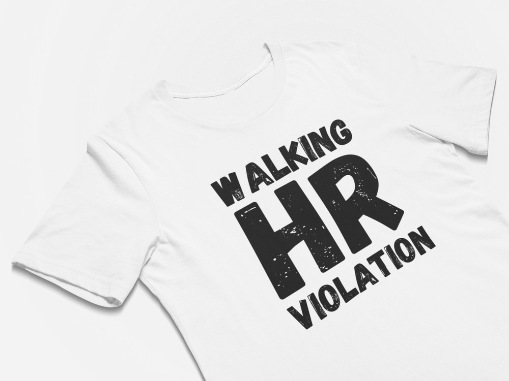 Funny Work T-Shirt – Walking HR Violation