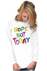 Funny Sarcastic Attitude Nope Not Today Joke Long Sleeve Tshirt for Men or Women