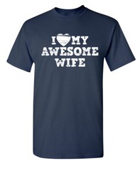 My Awesome Wife Humor Graphic Novelty Super Soft Ring Spun Funny T Shirt