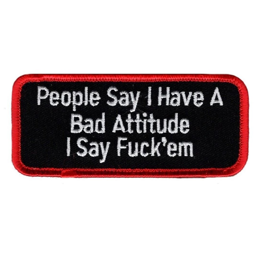 People Say I Have a Bad Attitude Funny Hook Patch (Hook 4.0 X 1.5)