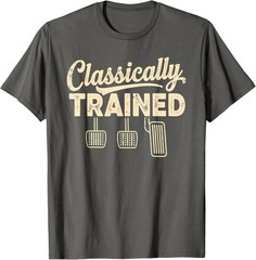 Classically Trained Manual Car Pedals Driving Humor T-Shirt UNISEX