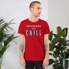 KEN BURNS & CHILL Documentary Funny Tee Shirt Short-Sleeve Unisex T-Shirt