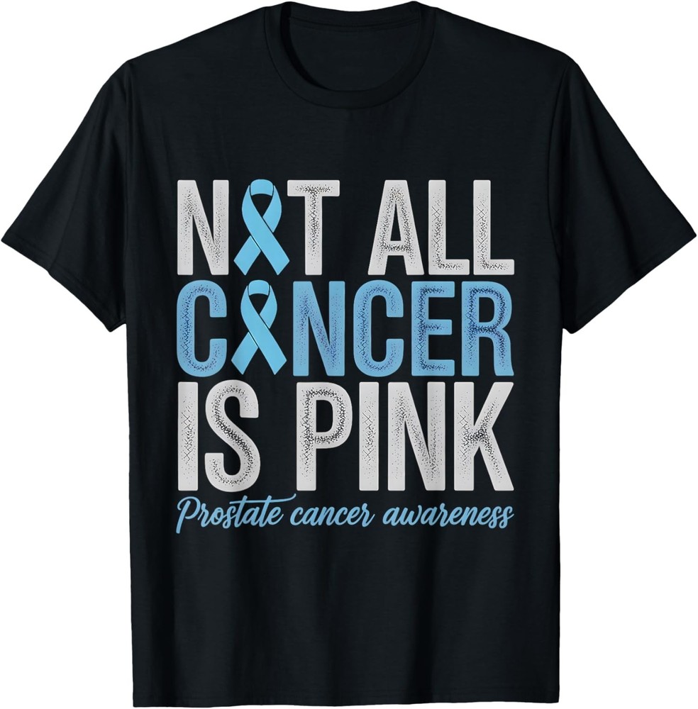 Not All Cancer is Pink Prostate Cancer Awareness Unisex T-Shirt
