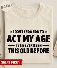 Men’s Funny Birthday T-shirt act my age bday anniversary funny gift grandpa dad