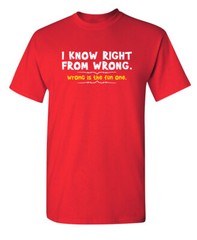 I Know Right From Wrong Sarcastic Humor Super Soft Ring Spun T Shirt