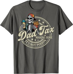 ON Back Dad Tax Making Sure It’s Not Poison Skeleton Dad Tax T-Shirt