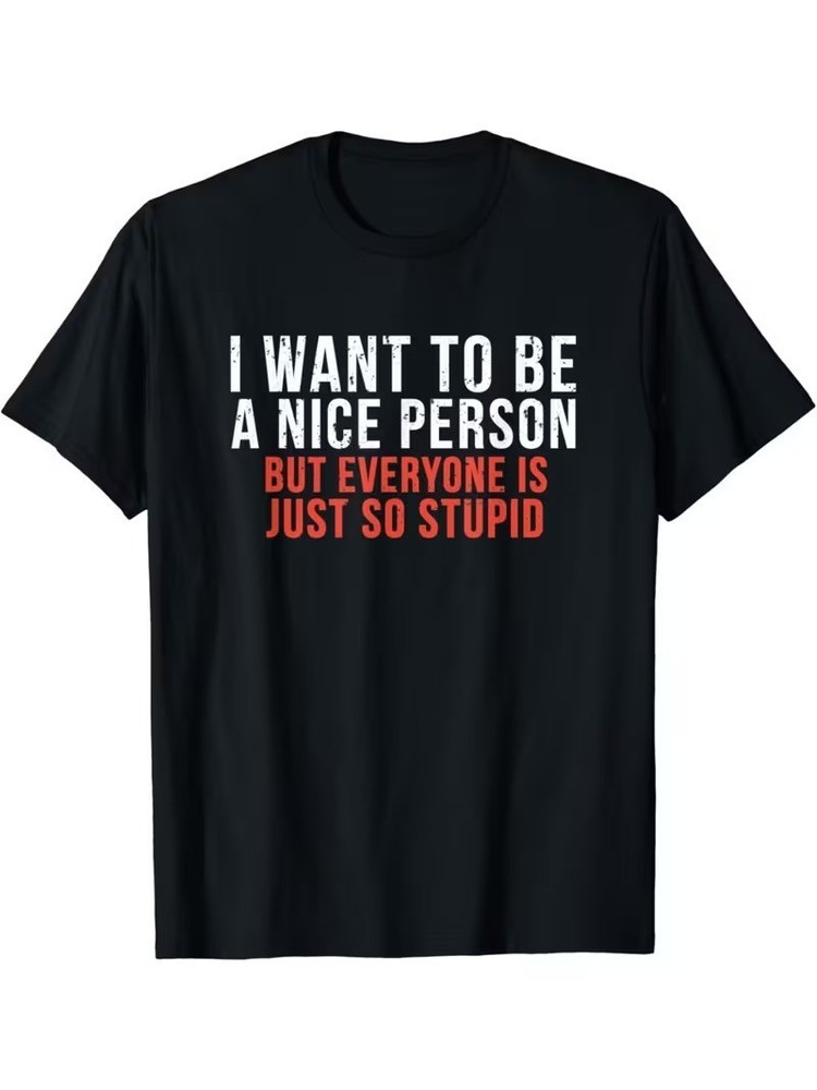 I Want To Be A Nice Person But Everyone Is Just So Stupid Funny T-Shirt