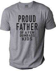 Proud Father of a Few Dumbass Kids Father Funny T-Shirt Novelty Sarcastic Tee